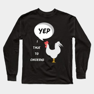 Yep I Talk To Chickens Long Sleeve T-Shirt